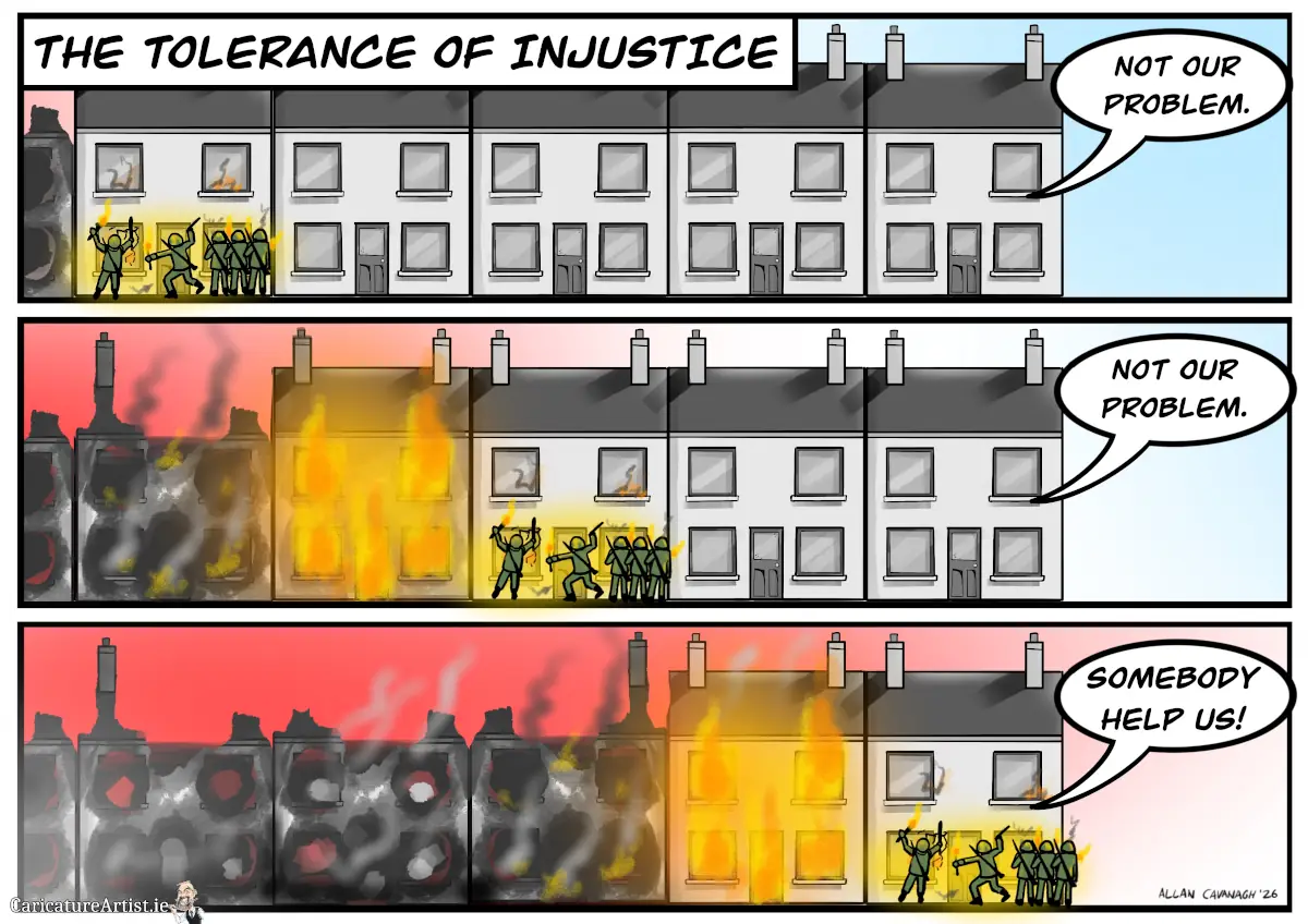 Tolerance of injustice cartoon: three panel cartoon showing a row of houses. A gang of soldiers or paramilitaries are breaking into a house and setting it on fire. A speech bubble from the end house says "NOT OUR PROBLEM." This repeats in panel 2 as the mob sets more houses on fire, getting closer to the NOT OUR PROBLEM house. The final panel shows a burnt out row of houses, the mob outside the end house, and the speech bubble now says "SOMEBODY HELP US!"