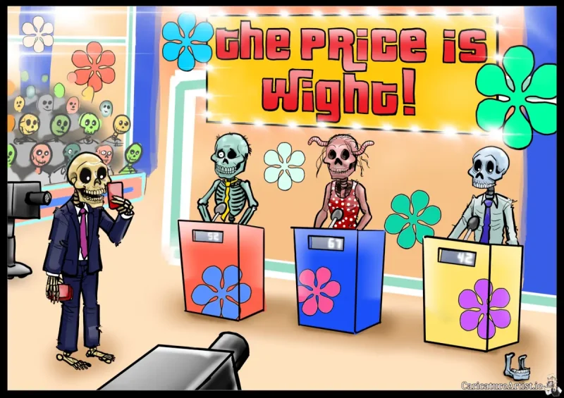 The Price is Right Cartoon The Price is Wight. Single panel cartoon featuring a skeletal gameshow presenter on a colourful gameshow set, with a skeletal/zombiefied audience in the background, and tv cameras in the foreground. Three skeletal contestants stand behind their colourful podiums. On front of each podium is a score counter. On the floor near one of the contestants is a jaw bone. Behind the contestants is a large sign with lights that says THE PRICE IS WIGHT