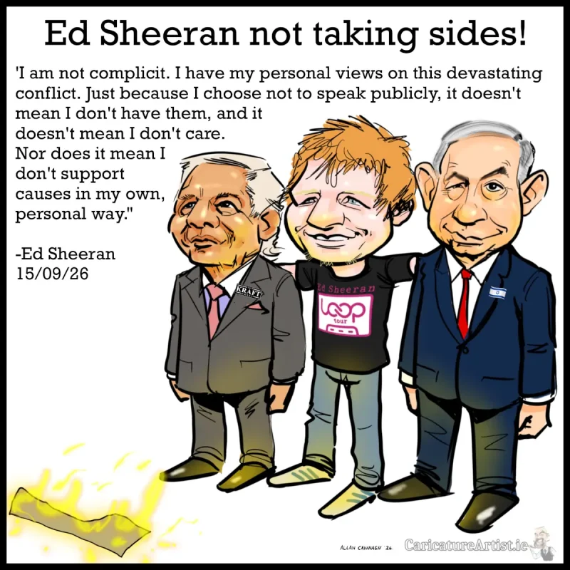 Ed Sheeran Macklemore Loop Tour Gaza Israel Ed Sheeran Macklemore Loop Tour Gaza Israel: cartoon caricature of Ed Sheeran with his arms around Robert Kraft and Benjamin Netanyahu, standing on one side while a small effigy of Gaza burns on the other side. Text is wrapped around the trio of figures: the headline says Ed Sheeran not taking sides! "I am not complicit. I have my personal views on this devastating conflict. Just because I choose not to speak publicly, it doesn't mean I don't have them, and it doesn't mean I don't care. Nor does it mean I don't support causes in my own, personal way." - Ed Sheeran 15/09/26