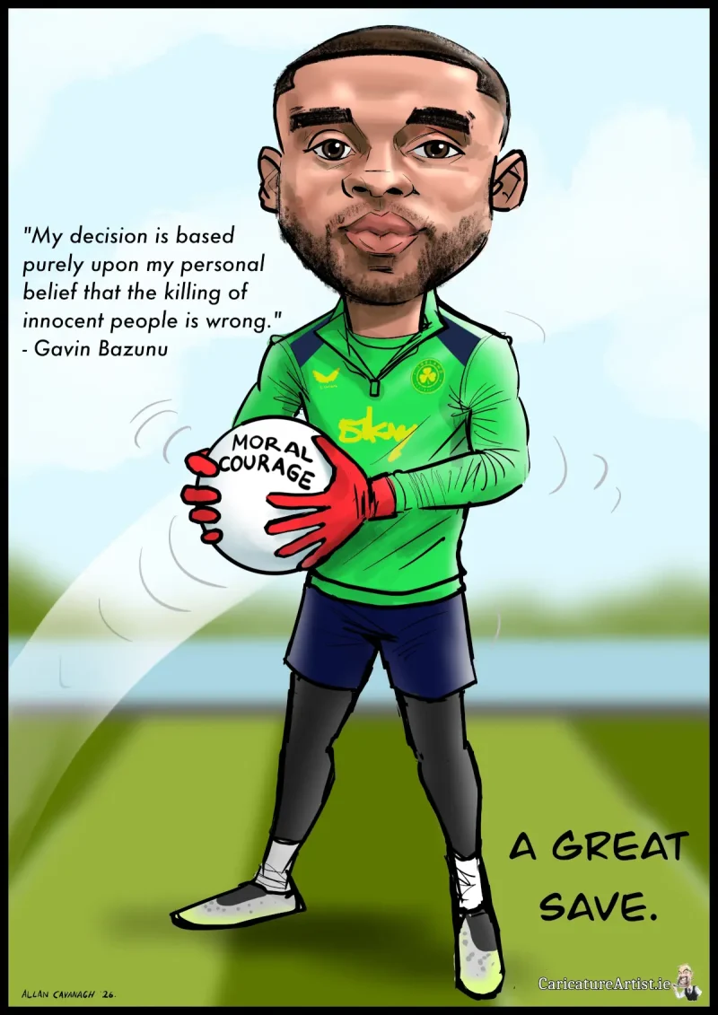 Gavin Bazunu Cartoon Gavin Bazunu Caricature Gavin Bazunu Photos Caricature of Ireland goalie Gavin Bazunu catching a ball that says MORAL COURAGE. He wears the Ireland national team colours. Next to him is a quote by him: "my decision is based purely upon my personal belief that the killing of innocent people is wrong. Near the bottom of the drawing is the text A GREAT SAVE. Gavin Bazunu Cartoon Gavin Bazunu Caricature Gavin Bazunu Photos